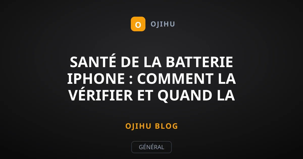 Santé de la batterie iPhone : comment la vérifier et quand la changer